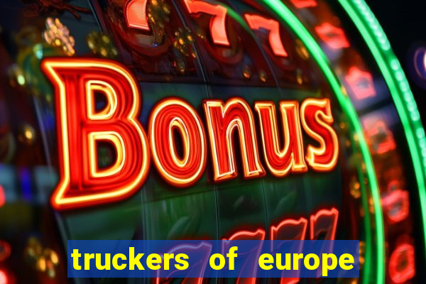 truckers of europe 3 dinheiro infinito